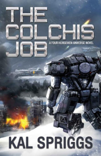 Kal Spriggs — The Colchis Job (Four Horsemen Tales Book 3)