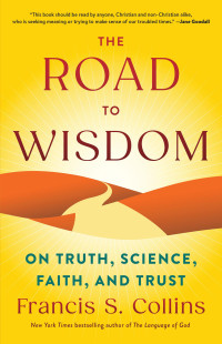 Francis S. Collins — The Road to Wisdom