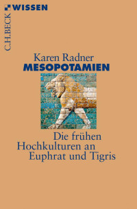 Radner, Karen — Mesopotamien: Die frühen Hochkulturen an Euphrat und Tigris