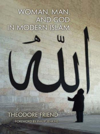 Friend, Theodore. — Woman, Man, and God in Modern Islam