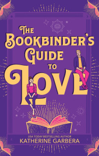 Katherine Garbera — The Bookbinder's Guide to Love