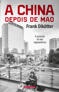 Frank Dikötter — A China depois de Mao