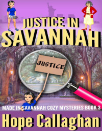 Hope Callaghan — Justice in Savannah (Made in Savannah Cozy Mystery 3)