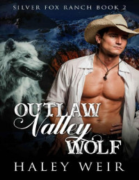 Haley Weir [Weir, Haley] — Outlaw Valley Wolf (Silver Fox Ranch Book 2)