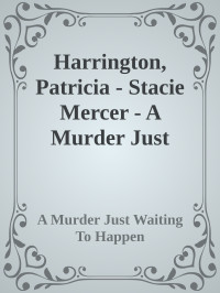 A Murder Just Waiting To Happen — Harrington, Patricia - Stacie Mercer - A Murder Just Waiting To Happen