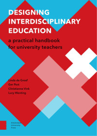 Linda de Greef & Ger Post & Christianne Vink & Lucy Wenting — Designing Interdisciplinary Education: A Practical Handbook for University Teachers