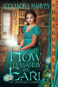 Alyxandra Harvey — How to Marry an Earl (The Cinderella Society Book 1)