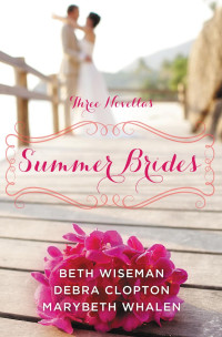 Beth Wiseman;Marybeth Whalen;Debra Clopton; — Summer Brides