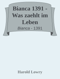 Harold Lowry [Lowry, Harold] — Bianca 1391 - Was zaehlt im Leben