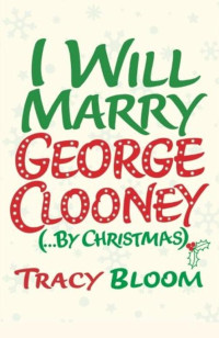 Tracy Bloom [Bloom, Tracy] — I Will Marry George Clooney (... By Christmas)