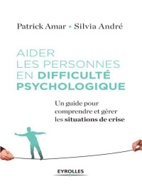 Sylvia André & Patrick Amar — Aider les personnes en difficulté psychologique (French Edition)