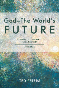 Peters, Ted — God--The World's Future: Systematic Theology for a New Era