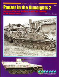Steven J. Zaloga — Panzer in the Gunsights 2: German AFVs and Artillery in the ETO 1944-1945 in US Army Photos
