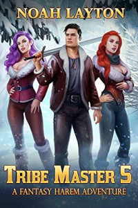 Noah Layton — Tribe Master 5: A Fantasy Harem Adventure