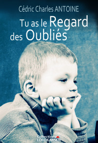 ANTOINE, Cédric Charles — Tu as le regard des oubliés (French Edition)