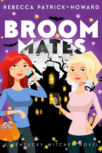 Rebecca Patrick-Howard — Broommates: Two Witches are Better Than One! (Kentucky Witches Book 2)