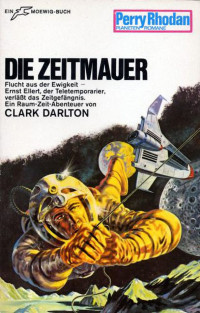 Clark Darlton — [Perry Rhodan - Planetenromane 0094] • Die Zeitmauer