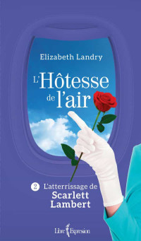 Elizabeth Landry [Landry, Elizabeth] — L'atterrissage de Scarlett Lambert