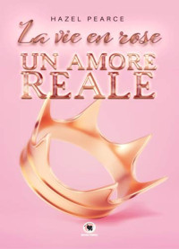 Hazel Pearce — La vie en rose: Un amore reale