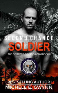 Michele E. Gwynn [Gwynn, Michele E.] — Second Chance Soldier (The Soldiers of PATCH-COM Book 2)