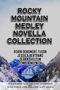 Robin Densmore Fuson & Jessica Bertrand & Debra Shelton & Templa Melnick — Rocky Mountain Medley 01-04 Novella Collection: Western Colorado Stories By Western Colorado Authors