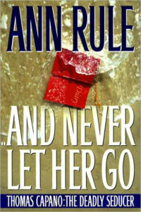 Ann Rule — And Never Let Her Go