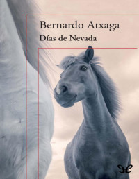 Bernardo Atxaga — Días De Nevada