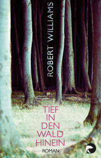 Robert Williams [Williams, Robert] — Tief in den Wald hinein