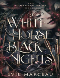 Evie Marceau. — White Horse Black Nights: A Dark Forbidden Fantasy Romance.