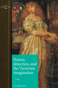 Ian Burney; — Poison, Detection and the Victorian Imagination