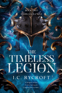 J.C. Rycroft — The Timeless Legion: The Everlands Cycle Book 2