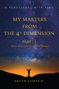 Rejith Kumar. R — My Masters From the 4th Dimension: A Rendezvous With Time