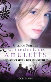 Shields, Gillian — Die Schwestern der Dunkelheit 04 - Das Geheimnis des Amuletts