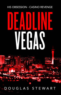 Douglas Stewart — Deadline Vegas: His Obsession - Casino Revenge
