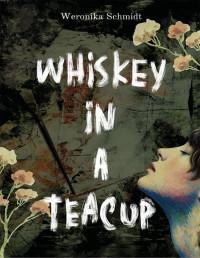 Schmidt Weronika — Whiskey in a teacup