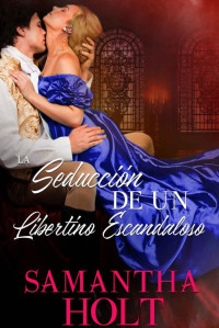 Samantha Holt — La seducción de un libertino escandaloso (Spanish Edition)