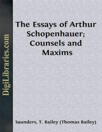 Arthur Schopenhauer — The Essays of Arthur Schopenhauer; Counsels and Maxims