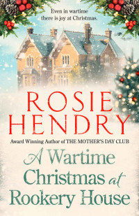 Rosie Hendry — A Wartime Christmas at Rookery House: A heartwarming and joyful festive novella.