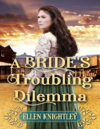 Ellen Knightley — A Bride's Troubling Dilemma: A Historical Western Romance Book