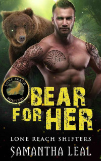 Samantha Leal — Bear for Her (Lone Reach Shifters Book 1)