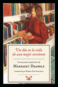 Margaret Drabble — UN DÍA EN LA VIDA DE UNA MUJER SONRIENTE