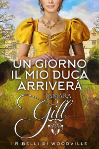 Gill, Tamara & Gill, Tamara — Un Giorno il Mio Duca Arriverà (Italian Edition)