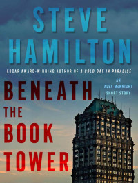 Steve Hamilton — Beneath the Book Tower: An Alex McKnight Short Story