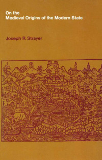 Joseph Reese Strayer — On the Medieval Origins of the Modern State