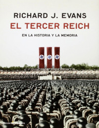 Richard J. Evans — El Tercer Reich en la Historia y la Memoria