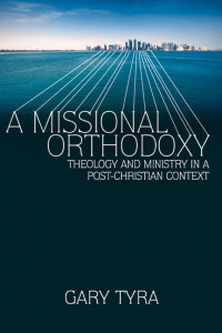 Tyra, Gary; — A Missional Orthodoxy