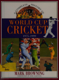 Browning, Mark, 1957- — A complete history of world cup cricket : 1975-1999