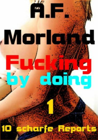 A.F. Morland — Fucking by doing 1 (German Edition)