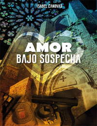 Isabel Cánovas — Amor bajo sospecha (Spanish Edition)