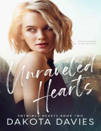 Dakota Davies — Unraveled Hearts: A Friends-to-Lovers Romance (Entwined Hearts Book 2)